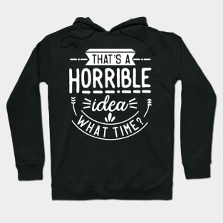 Horrible Idea Hoodie